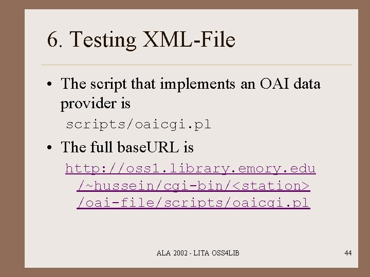 6. Testing XML-File • The script that implements an OAI data provider is scripts/oaicgi.