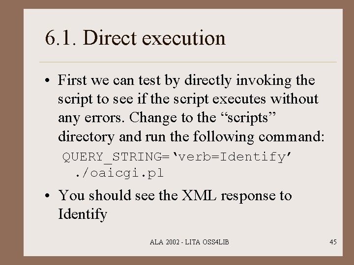 6. 1. Direct execution • First we can test by directly invoking the script