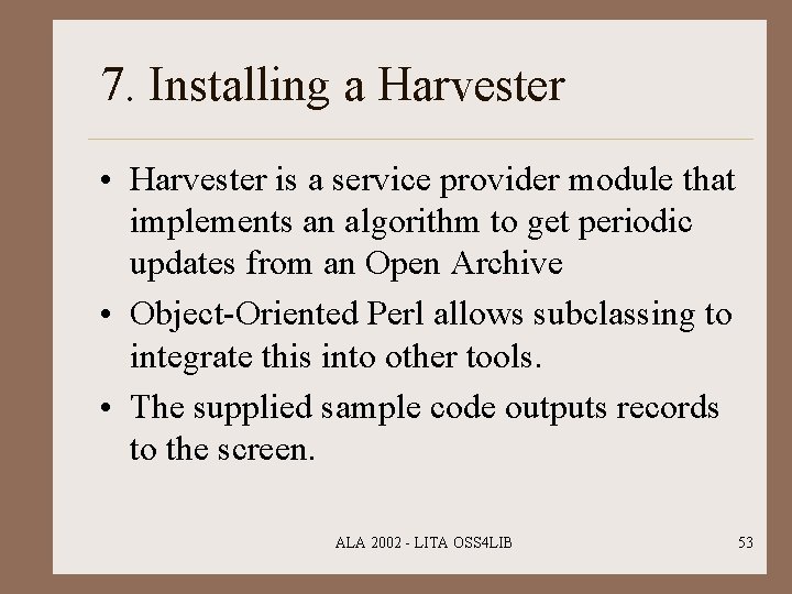 7. Installing a Harvester • Harvester is a service provider module that implements an