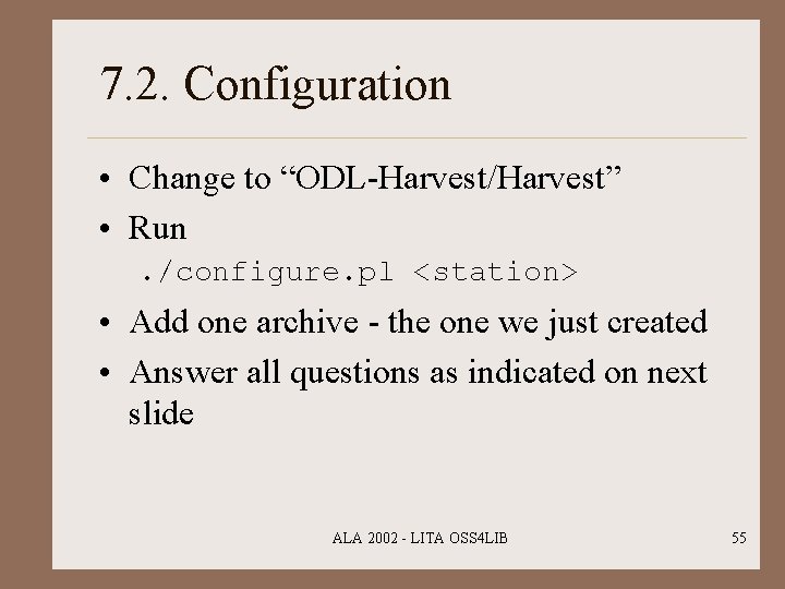 7. 2. Configuration • Change to “ODL-Harvest/Harvest” • Run. /configure. pl <station> • Add
