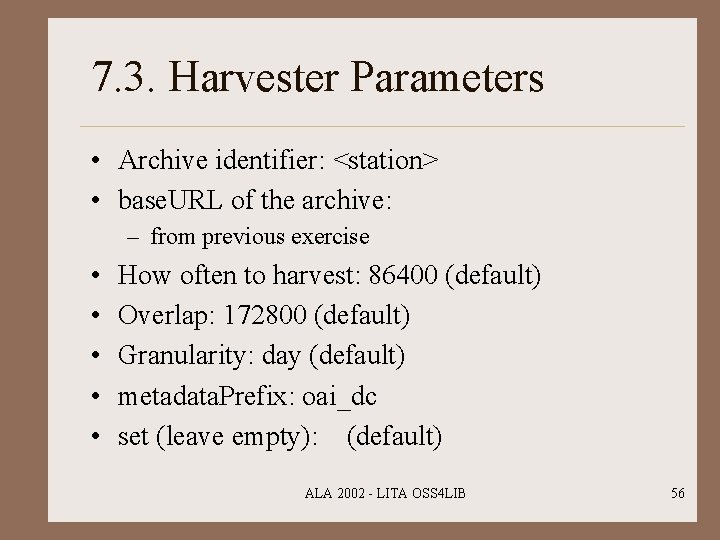 7. 3. Harvester Parameters • Archive identifier: <station> • base. URL of the archive: