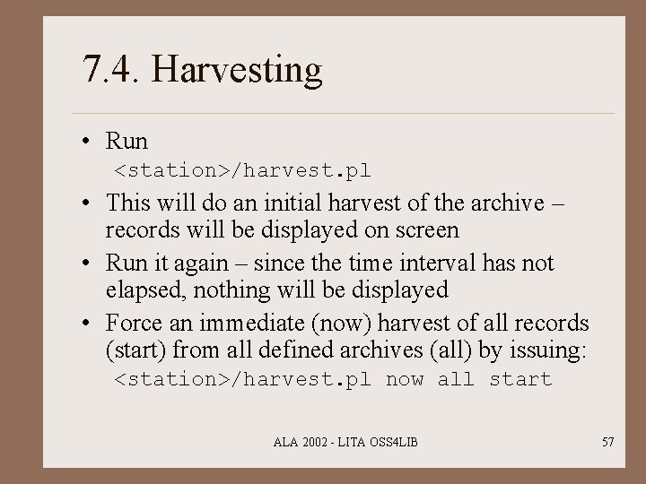 7. 4. Harvesting • Run <station>/harvest. pl • This will do an initial harvest