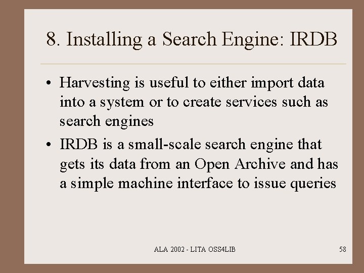 8. Installing a Search Engine: IRDB • Harvesting is useful to either import data