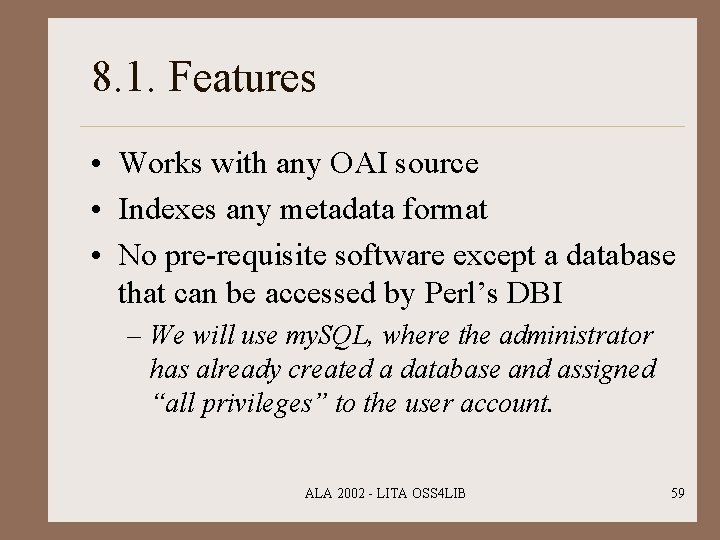 8. 1. Features • Works with any OAI source • Indexes any metadata format
