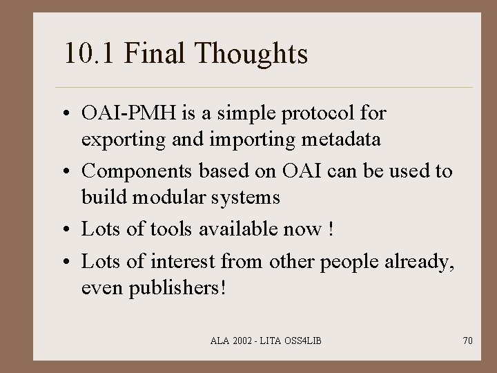 10. 1 Final Thoughts • OAI-PMH is a simple protocol for exporting and importing