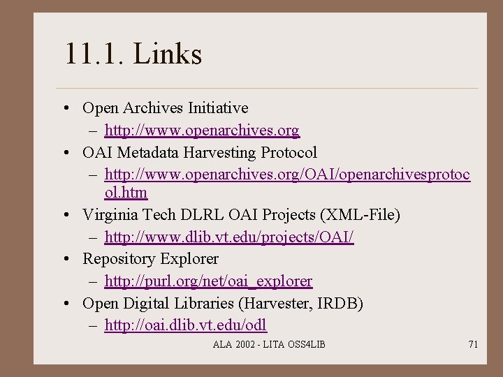 11. 1. Links • Open Archives Initiative – http: //www. openarchives. org • OAI