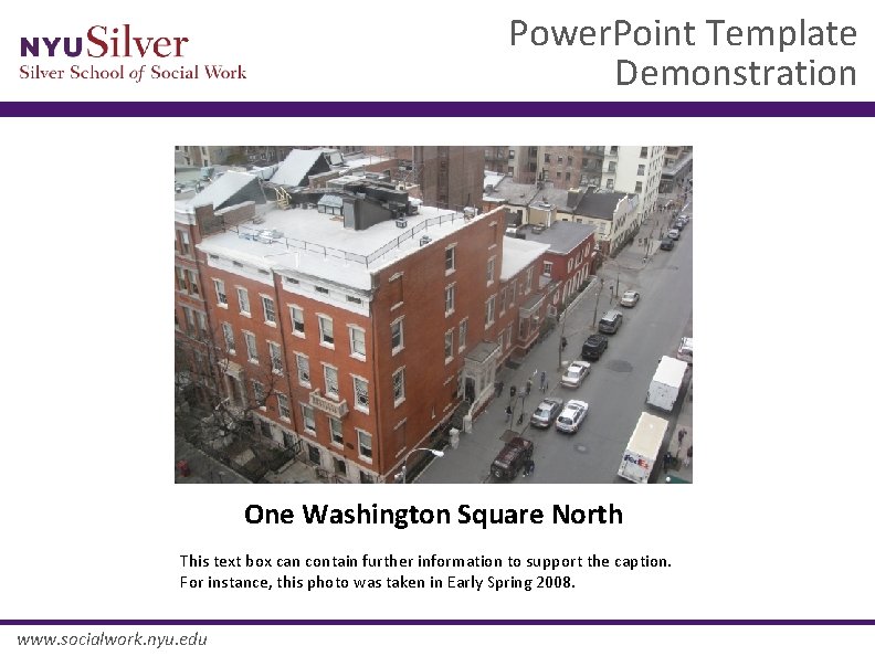 Power. Point Template Demonstration One Washington Square North This text box can contain further