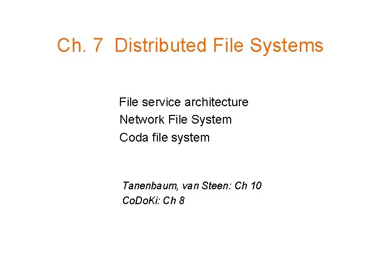 Ch. 7 Distributed File Systems File service architecture Network File System Coda file system