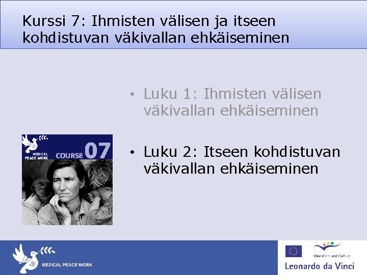 Kurssi 7: Ihmisten välisen ja itseen kohdistuvan väkivallan ehkäiseminen • Luku 1: Ihmisten välisen Kurssi 7: Ihmisten välisen ja itseen kohdistuvan väkivallan ehkäiseminen • Luku 1: Ihmisten välisen