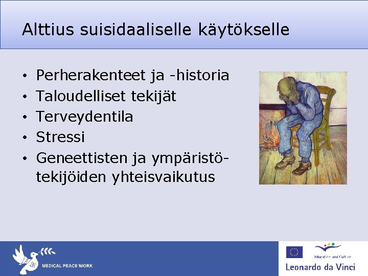Alttius suisidaaliselle käytökselle • • • Perherakenteet ja -historia Taloudelliset tekijät Terveydentila Stressi Geneettisten Alttius suisidaaliselle käytökselle • • • Perherakenteet ja -historia Taloudelliset tekijät Terveydentila Stressi Geneettisten