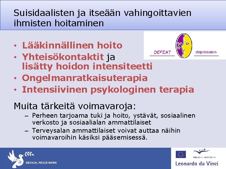 Suisidaalisten ja itseään vahingoittavien ihmisten hoitaminen • Lääkinnällinen hoito • Yhteisökontaktit ja lisätty hoidon Suisidaalisten ja itseään vahingoittavien ihmisten hoitaminen • Lääkinnällinen hoito • Yhteisökontaktit ja lisätty hoidon