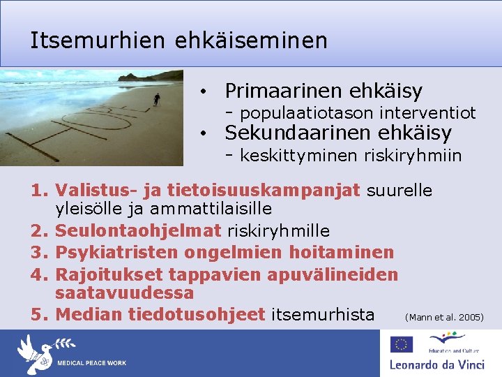 Itsemurhien ehkäiseminen • Primaarinen ehkäisy - populaatiotason interventiot • Sekundaarinen ehkäisy - keskittyminen riskiryhmiin Itsemurhien ehkäiseminen • Primaarinen ehkäisy - populaatiotason interventiot • Sekundaarinen ehkäisy - keskittyminen riskiryhmiin
