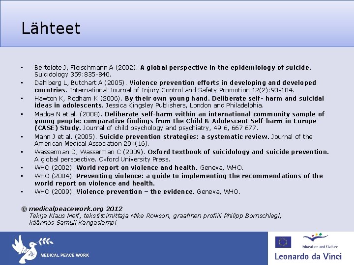 Lähteet • • • Bertolote J, Fleischmann A (2002). A global perspective in the Lähteet • • • Bertolote J, Fleischmann A (2002). A global perspective in the