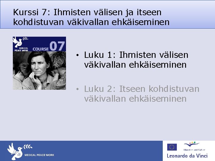 Kurssi 7: Ihmisten välisen ja itseen kohdistuvan väkivallan ehkäiseminen • Luku 1: Ihmisten välisen Kurssi 7: Ihmisten välisen ja itseen kohdistuvan väkivallan ehkäiseminen • Luku 1: Ihmisten välisen