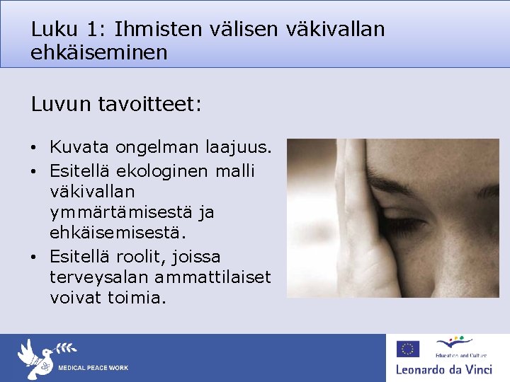 Luku 1: Ihmisten välisen väkivallan ehkäiseminen Luvun tavoitteet: • Kuvata ongelman laajuus. • Esitellä Luku 1: Ihmisten välisen väkivallan ehkäiseminen Luvun tavoitteet: • Kuvata ongelman laajuus. • Esitellä