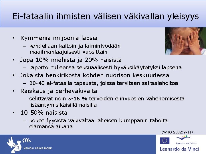Ei-fataalin ihmisten välisen väkivallan yleisyys • Kymmeniä miljoonia lapsia – kohdellaan kaltoin ja laiminlyödään Ei-fataalin ihmisten välisen väkivallan yleisyys • Kymmeniä miljoonia lapsia – kohdellaan kaltoin ja laiminlyödään