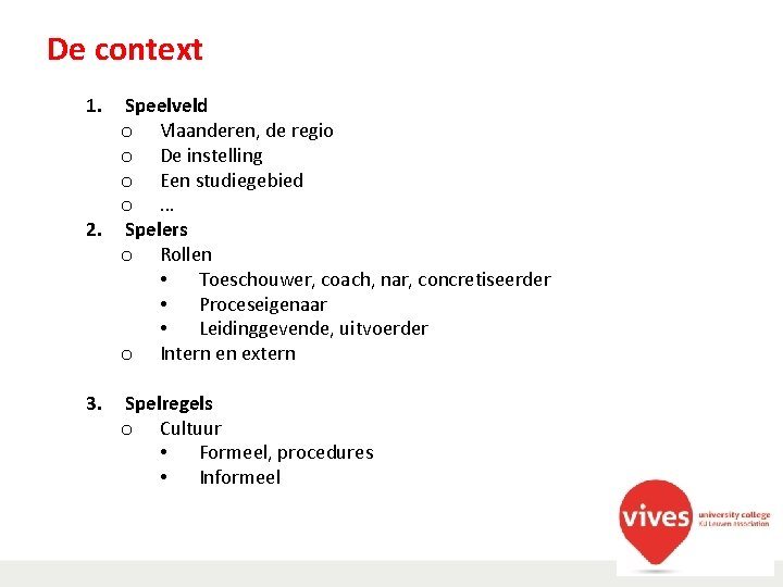 De context 1. Speelveld o Vlaanderen, de regio o De instelling o Een studiegebied