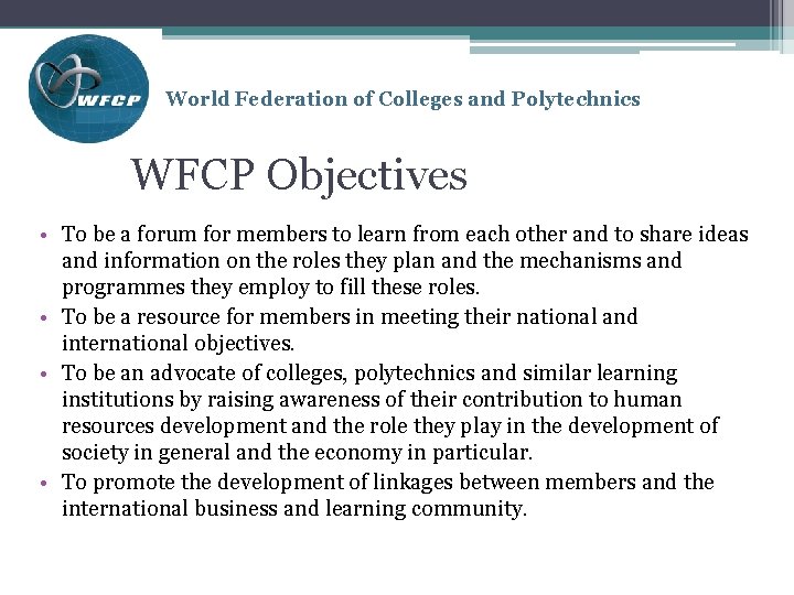 World Federation of Colleges and Polytechnics WFCP Objectives • To be a forum for