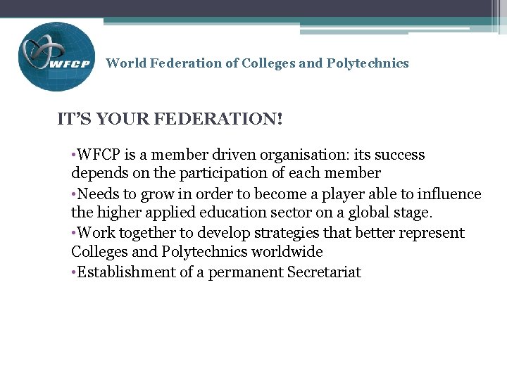 World Federation of Colleges and Polytechnics IT’S YOUR FEDERATION! • WFCP is a member