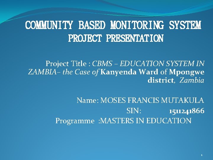 COMMUNITY BASED MONITORING SYSTEM PROJECT PRESENTATION Project Title : CBMS – EDUCATION SYSTEM IN