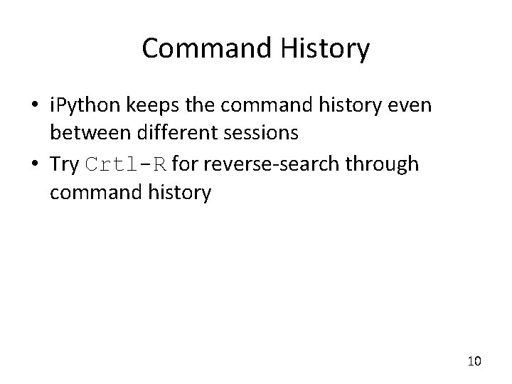 Command History • i. Python keeps the command history even between different sessions •