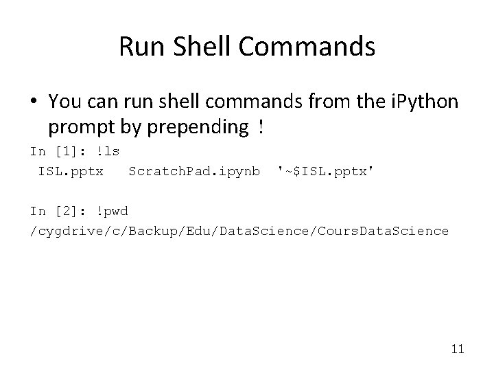 Run Shell Commands • You can run shell commands from the i. Python prompt