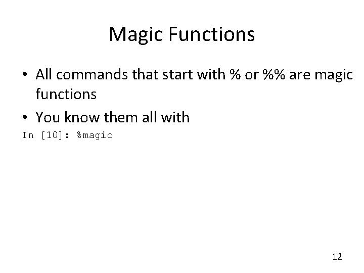 Magic Functions • All commands that start with % or %% are magic functions