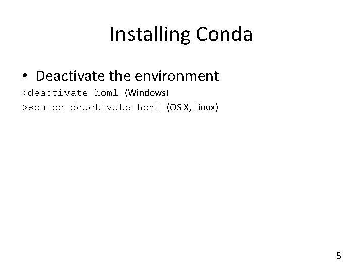 Installing Conda • Deactivate the environment >deactivate homl (Windows) >source deactivate homl (OS X,