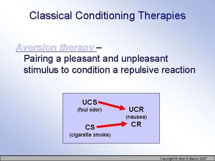 Classical Conditioning Therapies Aversion therapy – Pairing a pleasant and unpleasant stimulus to condition