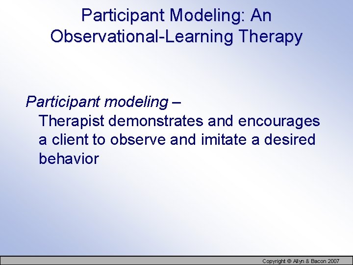 Participant Modeling: An Observational-Learning Therapy Participant modeling – Therapist demonstrates and encourages a client