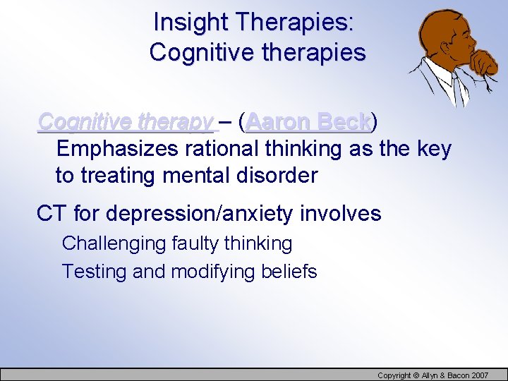 Insight Therapies: Cognitive therapies Cognitive therapy – (Aaron Beck) Beck Emphasizes rational thinking as