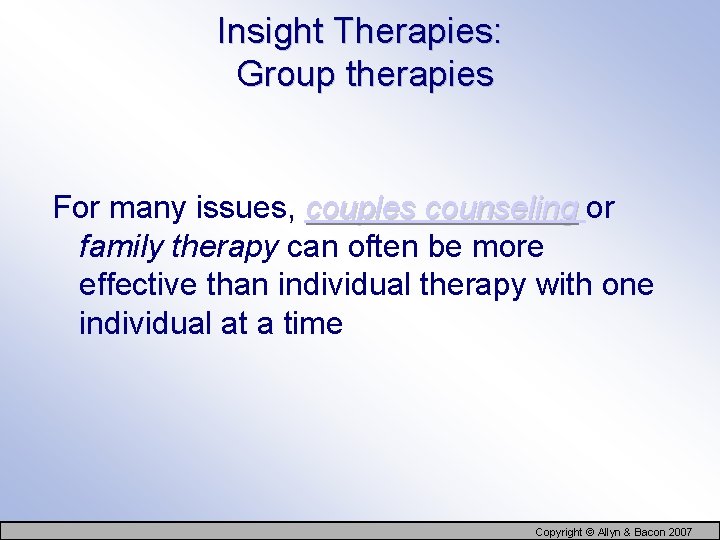 Insight Therapies: Group therapies For many issues, couples counseling or family therapy can often