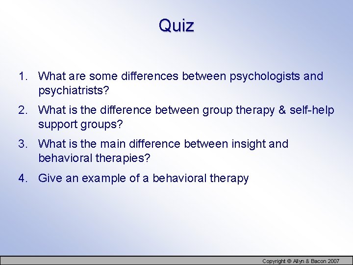 Quiz 1. What are some differences between psychologists and psychiatrists? 2. What is the