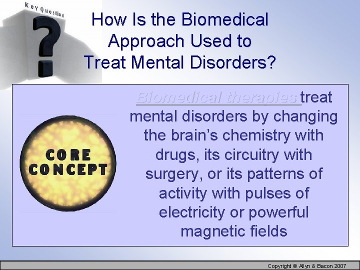 How Is the Biomedical Approach Used to Treat Mental Disorders? Biomedical therapies treat mental