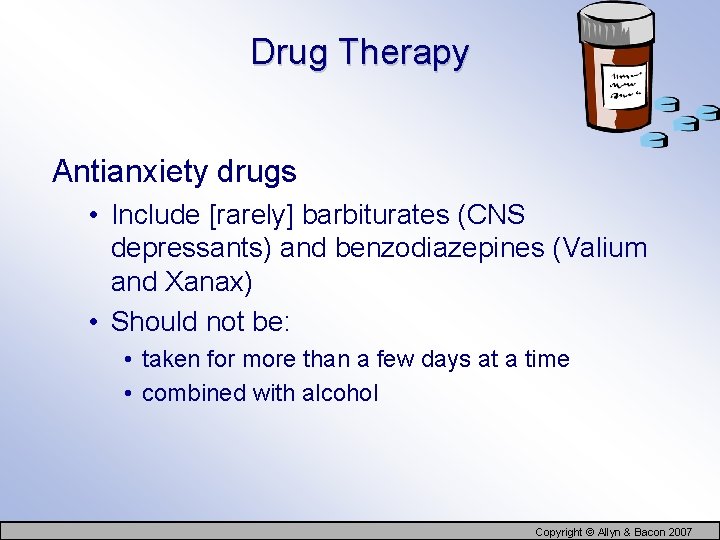 Drug Therapy Antianxiety drugs • Include [rarely] barbiturates (CNS depressants) and benzodiazepines (Valium and