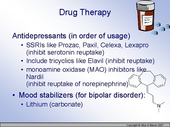 Drug Therapy Antidepressants (in order of usage) • SSRIs like Prozac, Paxil, Celexa, Lexapro