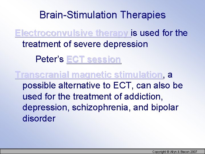 Brain-Stimulation Therapies Electroconvulsive therapy is used for the treatment of severe depression Peter’s ECT