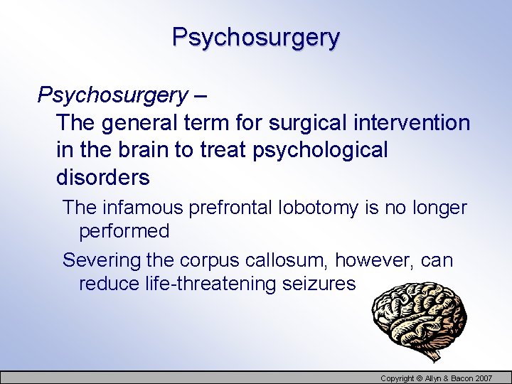 Psychosurgery – The general term for surgical intervention in the brain to treat psychological