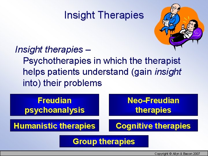 Insight Therapies Insight therapies – Psychotherapies in which therapist helps patients understand (gain insight