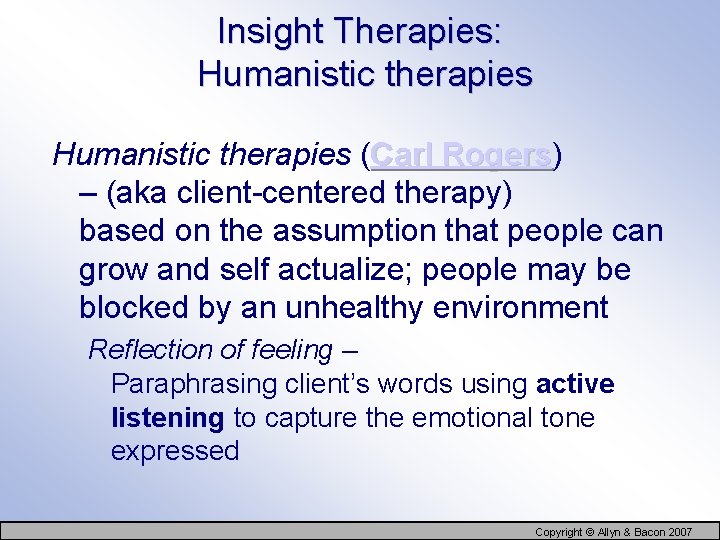 Insight Therapies: Humanistic therapies (Carl Rogers) Rogers – (aka client-centered therapy) based on the