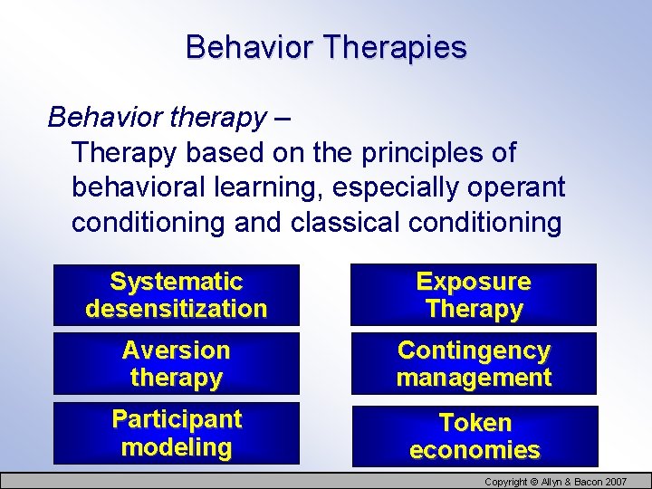 Behavior Therapies Behavior therapy – Therapy based on the principles of behavioral learning, especially
