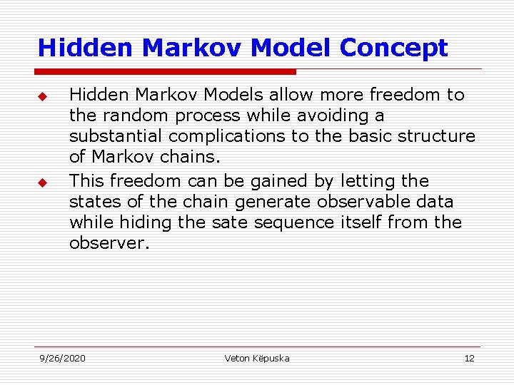 Hidden Markov Model Concept u u Hidden Markov Models allow more freedom to the