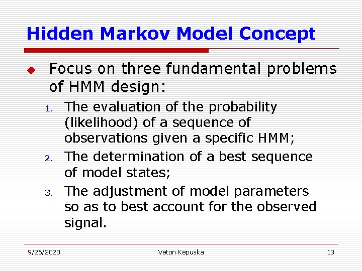 Hidden Markov Model Concept u Focus on three fundamental problems of HMM design: 1.