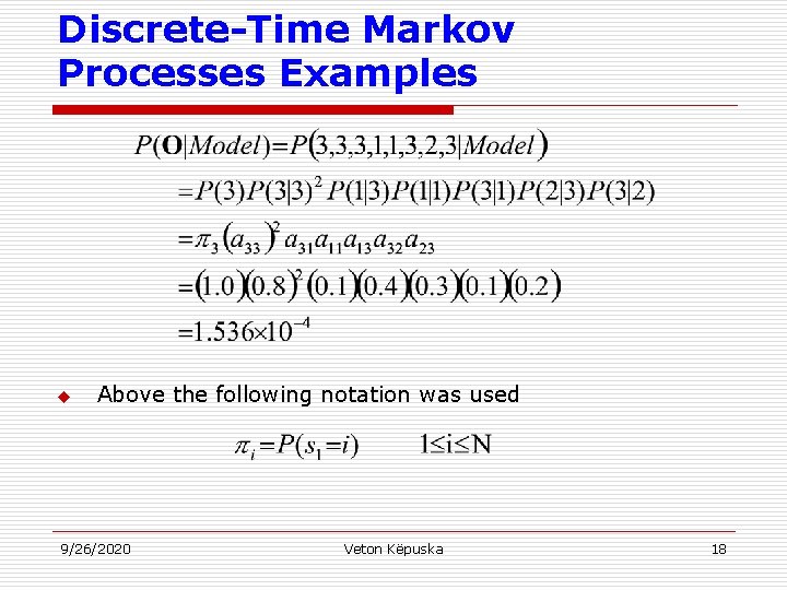 Discrete-Time Markov Processes Examples u Above the following notation was used 9/26/2020 Veton Këpuska