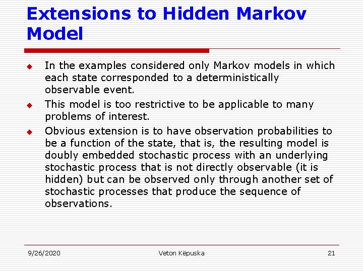 Extensions to Hidden Markov Model u u u In the examples considered only Markov