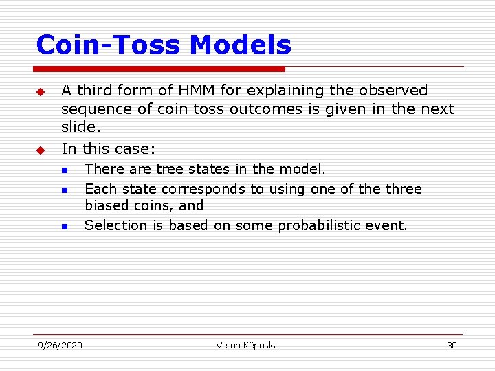 Coin-Toss Models u u A third form of HMM for explaining the observed sequence