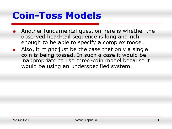 Coin-Toss Models u u Another fundamental question here is whether the observed head-tail sequence