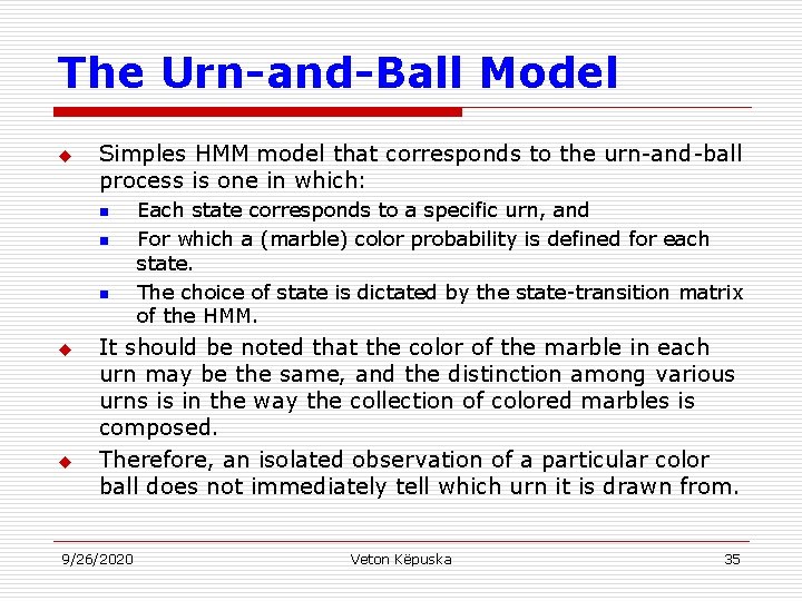 The Urn-and-Ball Model u Simples HMM model that corresponds to the urn-and-ball process is