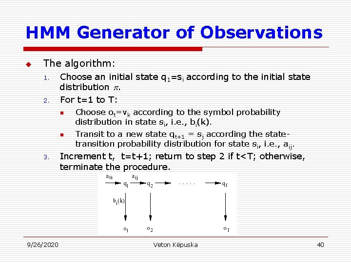 HMM Generator of Observations u The algorithm: 1. 2. Choose an initial state q