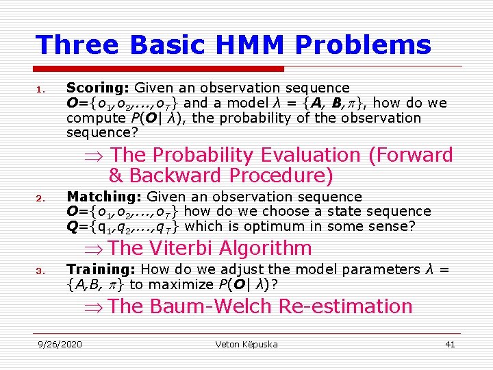 Three Basic HMM Problems 1. Scoring: Given an observation sequence O={o 1, o 2,